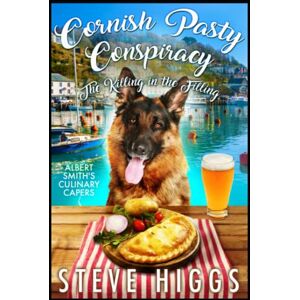 Higgs, Steve Cornish Pasty Conspiracy The Killing in the Filling: Albert Smith's Culinary Capers Recipe 13 Higgs, Steve Cornish Pasty Conspiracy The Killing in the Filling: Albert Smith's Culinary Capers Recipe 13