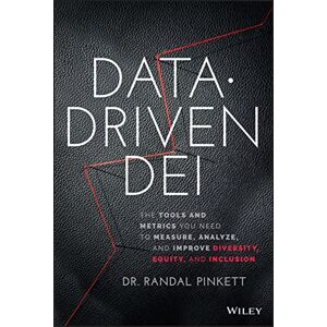 Pinkett, Randal Data-Driven DEI: The Tools and Metrics You Need to Measure, Analyze, and Improve Diversity, Equity, and Inclusion Pinkett, Randal Data-Driven DEI: The Tools and Metrics You Need to Measure, Analyze, and Improve Diversity, Equity, and Inclusion