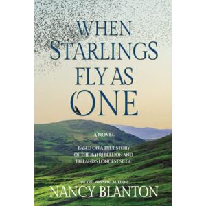 Blanton, Nancy When Starlings Fly as One: Based on a true story of the 1641 Rebellion and Ireland's longest siege Blanton, Nancy When Starlings Fly as One: Based on a true story of the 1641 Rebellion and Ireland's longest siege