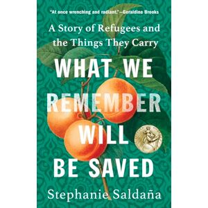 Stephanie Saldaña What We Remember Will Be Saved: A Story of Refugees and the Things They Carry Stephanie Saldaña What We Remember Will Be Saved: A Story of Refugees and the Things They Carry