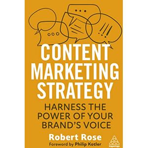 Rose, Robert Content Marketing Strategy: Harness the Power of Your Brand’s Voice Rose, Robert Content Marketing Strategy: Harness the Power of Your Brand’s Voice