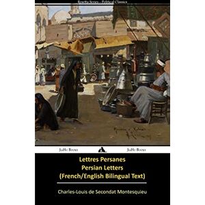 Montesquieu, Charles-Louis de Secondat Lettres persanes/Persian Letters (French-English Bilingual Text) Montesquieu, Charles-Louis de Secondat Lettres persanes/Persian Letters (French-English Bilingual Text)