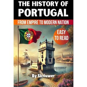 Skriuwer Com The History of Portugal: Exploring Portugal's Past: From Empire to Modern Nation Skriuwer Com The History of Portugal: Exploring Portugal's Past: From Empire to Modern Nation