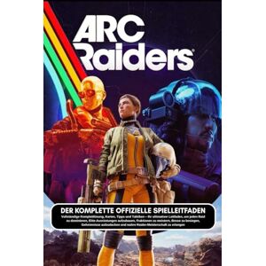 NovaGamers Publishing ARC RAIDERS: DER KOMPLETTE OFFIZIELLE SPIELLEITFADEN Vollständige Komplettlösung, Karten, Tipps und Taktiken – Ihr ultimativer Leitfaden, um jeden ... meistern, Bosse zu besiegen, Geheimnisse au NovaGamers Publishing ARC RAIDERS: DER KOMPLETTE OFFIZIELLE SPIELLEITFADEN Vollständige Komplettlösung, Karten, Tipps und Taktiken – Ihr ultimativer Leitfaden, um jeden ... meistern, Bosse zu besiegen, Geheimnisse au