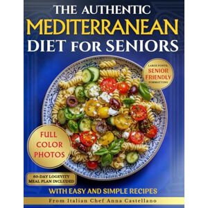 Castellano, Anna The Authentic Mediterranean Diet for Seniors: Tasty, Budget-Friendly Recipes to Boost Your Energy, Support Longevity and Reduce Health Risks ... 30 Minutes a Day Without Giving Up Flavor. Castellano, Anna The Authentic Mediterranean Diet for Seniors: Tasty, Budget-Friendly Recipes to Boost Your Energy, Support Longevity and Reduce Health Risks ... 30 Minutes a Day Without Giving Up Flavor.