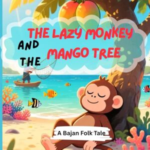 Parris, Natasha Nicole The Lazy Monkey and the Mango Tree: A Bajan Folk Tale for Kids Parris, Natasha Nicole The Lazy Monkey and the Mango Tree: A Bajan Folk Tale for Kids