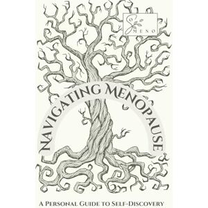 Meno, So Navigating Menopause: A Personal Guide to Self-Discovery Meno, So Navigating Menopause: A Personal Guide to Self-Discovery