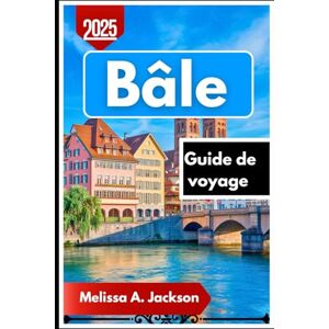 Jackson Bâle Guide de voyage 2025: Le point de vue d’un local sur l’histoire, les marchés et les attractions incontournables de Bâle Jackson Bâle Guide de voyage 2025: Le point de vue d’un local sur l’histoire, les marchés et les attractions incontournables de Bâle