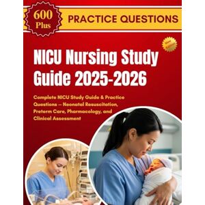 JACOBS, NIKKI NICU Nursing Study Guide 2025–2026: Complete NICU Study Guide & Practice Questions — Neonatal Resuscitation, Preterm Care, Pharmacology, and Clinical Assessment JACOBS, NIKKI NICU Nursing Study Guide 2025–2026: Complete NICU Study Guide & Practice Questions — Neonatal Resuscitation, Preterm Care, Pharmacology, and Clinical Assessment