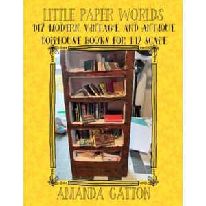 Gatton, Amanda Little Paper Worlds DIY Modern, Vintage, and Antique Dollhouse Books for 1:12 Scale (MORE Little Paper Worlds) Gatton, Amanda Little Paper Worlds DIY Modern, Vintage, and Antique Dollhouse Books for 1:12 Scale (MORE Little Paper Worlds)
