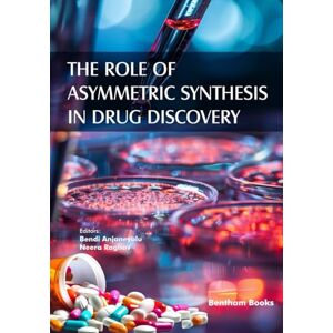 Bendi, Anjaneyulu The Role of Asymmetric Synthesis in Drug Discovery Bendi, Anjaneyulu The Role of Asymmetric Synthesis in Drug Discovery