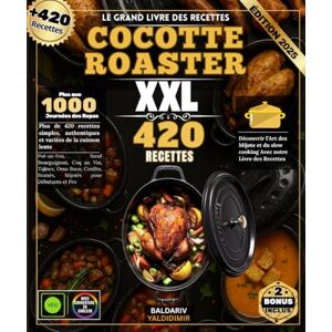 YALDIDIMIR, BALDARIV Le Grand Livre Des Recettes COCOTTE ROASTER : Plus de 420 recettes simples, authentiques et variées de la cuisson lente : Pot-au-Feu, Bœuf ... Braisés, Mijotés pour Débutants et Pro YALDIDIMIR, BALDARIV Le Grand Livre Des Recettes COCOTTE ROASTER : Plus de 420 recettes simples, authentiques et variées de la cuisson lente : Pot-au-Feu, Bœuf ... Braisés, Mijotés pour Débutants et Pro