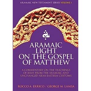 Errico, Rocco A Aramaic Light on the Gospel of Matthew: Volume 1 (Aramaic New Testament Series) Errico, Rocco A Aramaic Light on the Gospel of Matthew: Volume 1 (Aramaic New Testament Series)