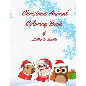Holomb, Snizhana Christmas Animal Coloring Book & Letter to Santa: 36 Cute Holiday Animals, Festive Scenes & a Special Santa Letter for Kids Ages 3–8 Holomb, Snizhana Christmas Animal Coloring Book & Letter to Santa: 36 Cute Holiday Animals, Festive Scenes & a Special Santa Letter for Kids Ages 3–8