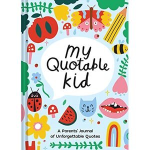 Chronicle Books Playful My Quotable Kid: A Parents’ Journal of Unforgettable Quotes Chronicle Books Playful My Quotable Kid: A Parents’ Journal of Unforgettable Quotes