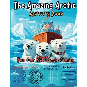 Stern, Adam The Amazing Arctic Activity Book: An activity book for the whole family. Fun and educational with colouring pages, mazes, fun facts and more. (Project Snowflake) Stern, Adam The Amazing Arctic Activity Book: An activity book for the whole family. Fun and educational with colouring pages, mazes, fun facts and more. (Project Snowflake)