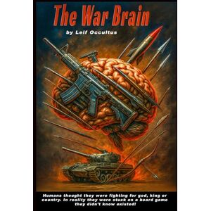 Occultus, Leif The War Brain: The software programs that divides humans and forces us into conflict Occultus, Leif The War Brain: The software programs that divides humans and forces us into conflict