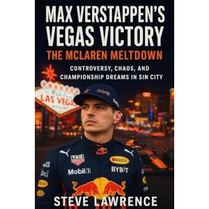 Lawrence, Steve Max Verstappen's Vegas Victory The McLaren Meltdown: Controversy, Chaos, and Championship Dreams in Sin City Lawrence, Steve Max Verstappen's Vegas Victory The McLaren Meltdown: Controversy, Chaos, and Championship Dreams in Sin City