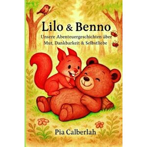 Calberlah, Pia „Lilo & Benno – Unsere Abenteuergeschichten über Mut, Dankbarkeit und Selbstliebe: ✨ Ein Buch zum Träumen, Lachen und Staunen – für Mädchen und Jungen im Kindergarten- und Grundschulalter. Calberlah, Pia „Lilo & Benno – Unsere Abenteuergeschichten über Mut, Dankbarkeit und Selbstliebe: ✨ Ein Buch zum Träumen, Lachen und Staunen – für Mädchen und Jungen im Kindergarten- und Grundschulalter.