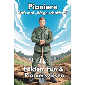 Paine, Major Pioniere – 360 mal „Wege schaffen!“: Kuriose Fakten, Fun & Pionierwissen über Brückenbau, Sprengen, Sperren, Ausbildung & Einsätze Humorvolles Bundeswehr-Faktenbuch (Major Paines Truppenwissen) Paine, Major Pioniere – 360 mal „Wege schaffen!“: Kuriose Fakten, Fun & Pionierwissen über Brückenbau, Sprengen, Sperren, Ausbildung & Einsätze Humorvolles Bundeswehr-Faktenbuch (Major Paines Truppenwissen)