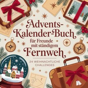 Baule, Oliver Adventskalender-Buch für Freunde mit ständigem Fernweh: 24 Reiseimpulse, Erinnerungen und kleine Abenteuerideen für Weltenbummler im Advent Baule, Oliver Adventskalender-Buch für Freunde mit ständigem Fernweh: 24 Reiseimpulse, Erinnerungen und kleine Abenteuerideen für Weltenbummler im Advent