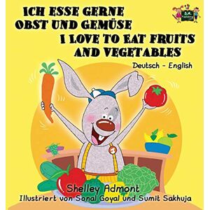 Admont, Shelley Ich esse gerne Obst und Gemüse I Love to Eat Fruits and Vegetables: German English Bilingual Edition Admont, Shelley Ich esse gerne Obst und Gemüse I Love to Eat Fruits and Vegetables: German English Bilingual Edition