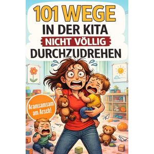 Sommer, Vera 101 Wege in der Kita nicht völlig durchzudrehen Das ultimative Anti-Stress-Mitmachbuch für Erzieherinnen zwischen Bastelkleber, Bauklotzkrieg & Beruhigungstee Sommer, Vera 101 Wege in der Kita nicht völlig durchzudrehen Das ultimative Anti-Stress-Mitmachbuch für Erzieherinnen zwischen Bastelkleber, Bauklotzkrieg & Beruhigungstee