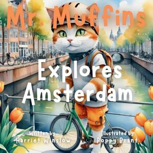 Winslow, Harriet Mr. Muffins Explores Amsterdam: A Rhyming Picture Book for Kids 6-8 – Join an Inquisitive Cat on a Green Living Quest! 5-Minute Story for Bedtime + ... and Recipe (Mr. Muffins Bedtime Collection) Winslow, Harriet Mr. Muffins Explores Amsterdam: A Rhyming Picture Book for Kids 6-8 – Join an Inquisitive Cat on a Green Living Quest! 5-Minute Story for Bedtime + ... and Recipe (Mr. Muffins Bedtime Collection)