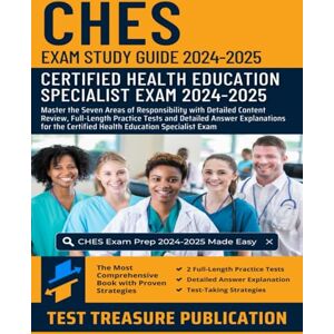 Publication, Test Treasure CHES Exam Study Guide 2024-2025: Master the Seven Areas of Responsibility with Detailed Content Review, Full-Length Practice Tests and Detailed Answer ... Certified Health Education Specialist Exam Publication, Test Treasure CHES Exam Study Guide 2024-2025: Master the Seven Areas of Responsibility with Detailed Content Review, Full-Length Practice Tests and Detailed Answer ... Certified Health Education Specialist Exam