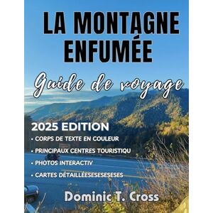 Cross LA MONTAGNE FUMÉE Guide de voyage 2025: Cartographiez votre rêve dans les Smoky Mountains – Le guide indispensable des sites emblématiques, des ... des expériences authentiques des Appalaches Cross LA MONTAGNE FUMÉE Guide de voyage 2025: Cartographiez votre rêve dans les Smoky Mountains – Le guide indispensable des sites emblématiques, des ... des expériences authentiques des Appalaches