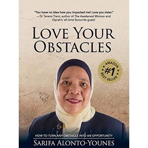 Alonto-Younes, Sarifa Love Your Obstacles: How to Turn Any Obstacle Into An Opportunity Alonto-Younes, Sarifa Love Your Obstacles: How to Turn Any Obstacle Into An Opportunity
