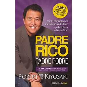 Kiyosaki, Robert T. Padre Rico, padre Pobre (edición actualizada): Qué les enseñan los ricos a sus hijos acerca del dinero, ¡que los pobres y la clase media no! Kiyosaki, Robert T. Padre Rico, padre Pobre (edición actualizada): Qué les enseñan los ricos a sus hijos acerca del dinero, ¡que los pobres y la clase media no!