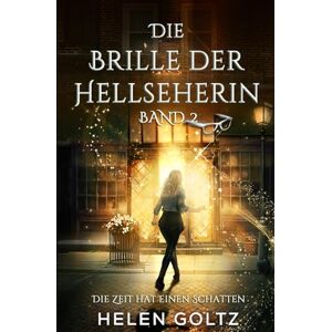 Goltz, Helen Die Brille der Hellseherin Band 2: Die Zeit hat einen Schatten Goltz, Helen Die Brille der Hellseherin Band 2: Die Zeit hat einen Schatten