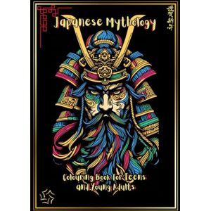 WendL, T. Japanese Mythology Colouring Book: Japanese Mythology Colouring Book for Teens and Young Adults (Legends in Colour) WendL, T. Japanese Mythology Colouring Book: Japanese Mythology Colouring Book for Teens and Young Adults (Legends in Colour)