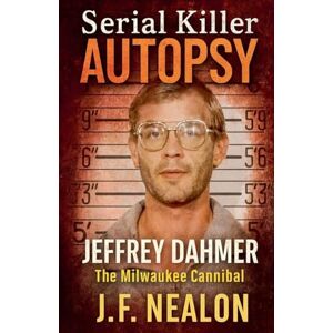 Nealon, J.F. Serial Killer Autopsy: Jeffrey Dahmer (12) Nealon, J.F. Serial Killer Autopsy: Jeffrey Dahmer (12)