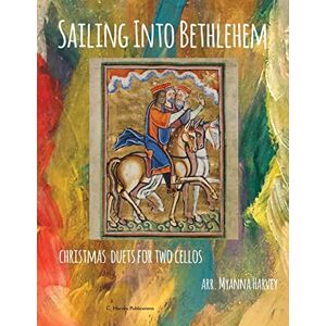 Harvey, Myanna Sailing Into Bethlehem: Christmas Duets for Two Cellos Harvey, Myanna Sailing Into Bethlehem: Christmas Duets for Two Cellos