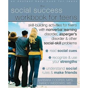 Cooper, Barbara Social Success Workbook For Teens: Skill-Building Activities for Teens with Nonverbal Learning Disorder, Asperger's Disorder, and Other Social-Skill Problems (An Instant Help Book for Teens) Cooper, Barbara Social Success Workbook For Teens: Skill-Building Activities for Teens with Nonverbal Learning Disorder, Asperger's Disorder, and Other Social-Skill Problems (An Instant Help Book for Teens)