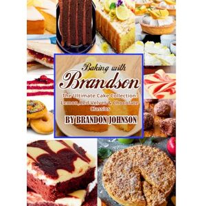 Johnson, Brandon Baking With Brandson: The Ultimate Cake Collection: Lemon, Red Velvet & Chocolate Classics Johnson, Brandon Baking With Brandson: The Ultimate Cake Collection: Lemon, Red Velvet & Chocolate Classics