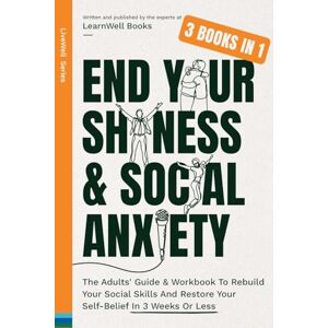 Books, Learnwell End Your Shyness & Social Anxiety: The Adults' Guide & Workbook To Rebuild Your Social Skills And Restore Your Self-Belief In 3 Weeks Or Less Books, Learnwell End Your Shyness & Social Anxiety: The Adults' Guide & Workbook To Rebuild Your Social Skills And Restore Your Self-Belief In 3 Weeks Or Less