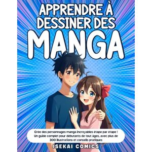 Comics, Isekai Apprendre à Dessiner des Manga: Crée des personnages manga incroyables étape par étape ! Un Guide Complet pour Débutants de tout âges, avec plus de 300 Illustrations et Conseils Pratiques Comics, Isekai Apprendre à Dessiner des Manga: Crée des personnages manga incroyables étape par étape ! Un Guide Complet pour Débutants de tout âges, avec plus de 300 Illustrations et Conseils Pratiques
