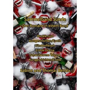 Benda, Sabine und Thomas Sammelband Sünde Drei Romane in einem Band: Dunkle Lust / Sündenfleisch / Schwülwarme Wonne Benda, Sabine und Thomas Sammelband Sünde Drei Romane in einem Band: Dunkle Lust / Sündenfleisch / Schwülwarme Wonne