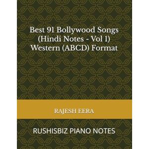 EERA, RAJESH RUSHI Best 91 Bollywood Songs (Hindi Notes Vol 1) Western (ABCD) Format: RUSHISBIZ PIANO NOTES EERA, RAJESH RUSHI Best 91 Bollywood Songs (Hindi Notes Vol 1) Western (ABCD) Format: RUSHISBIZ PIANO NOTES