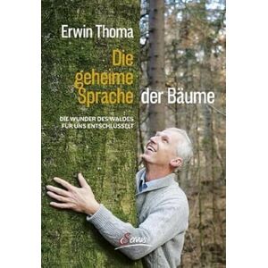 Thoma, Erwin Die geheime Sprache der Bäume: Die Wunder des Waldes für uns entschlüsselt Thoma, Erwin Die geheime Sprache der Bäume: Die Wunder des Waldes für uns entschlüsselt