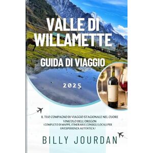 Jourdan, Billy valle di Willamette Guida di viaggio 2025: Il tuo compagno di viaggio stagionale nel cuore vinicolo dell'Oregon (Completo di mappe, itinerari e consigli locali per un'esperienza autentica) Jourdan, Billy valle di Willamette Guida di viaggio 2025: Il tuo compagno di viaggio stagionale nel cuore vinicolo dell'Oregon (Completo di mappe, itinerari e consigli locali per un'esperienza autentica)