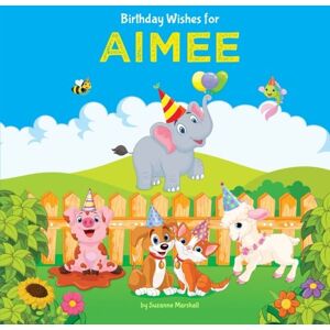 Marshall Birthday Wishes for Aimee: Personalized Book with Birthday Wishes for Kids (Birthday Poems for Kids, Personalized Books, Birthday Gifts, Gifts for Kids) Marshall Birthday Wishes for Aimee: Personalized Book with Birthday Wishes for Kids (Birthday Poems for Kids, Personalized Books, Birthday Gifts, Gifts for Kids)