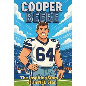 Palmer, Deloris D. Cooper Beebe Biography: The Inspiring Story of an NFL Star A Fun and Motivational Football Biography for Kids. (Inspiring Children Sport Biography) Palmer, Deloris D. Cooper Beebe Biography: The Inspiring Story of an NFL Star A Fun and Motivational Football Biography for Kids. (Inspiring Children Sport Biography)
