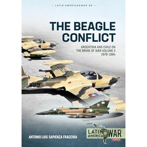 Sapienza Fracchia, Antonio Luis The Beagle Conflict Volume 2: Argentina and Chile on the Brink of War 1978-1984: 39 (Latin America@War) Sapienza Fracchia, Antonio Luis The Beagle Conflict Volume 2: Argentina and Chile on the Brink of War 1978-1984: 39 (Latin America@War)