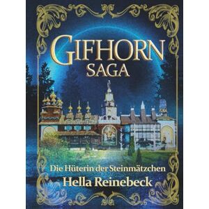 Reinebeck, Hella GIFHORN SAGA: Die Hüterin der Steinmätzchen Reinebeck, Hella GIFHORN SAGA: Die Hüterin der Steinmätzchen