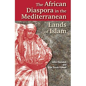 John Hunwick (editor) & Eve Troutt Powell (editor) The African Diaspora in the Mediterranean Lands of Islam (Princeton Series on the Middle East) John Hunwick (editor) & Eve Troutt Powell (editor) The African Diaspora in the Mediterranean Lands of Islam (Princeton Series on the Middle East)