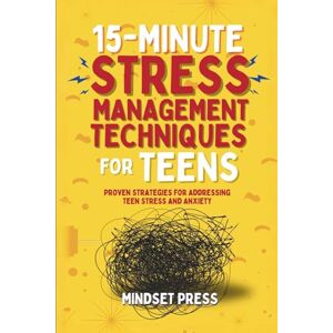 Mindset Press 15-Minute Stress Management Techniques for Teens: Proven Strategies for Addressing Teen Stress and Anxiety (15-Minute Counseling Techniques) Mindset Press 15-Minute Stress Management Techniques for Teens: Proven Strategies for Addressing Teen Stress and Anxiety (15-Minute Counseling Techniques)